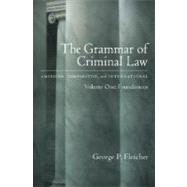 The Grammar of Criminal Law: American, Comparative, and International Volume One: Foundations