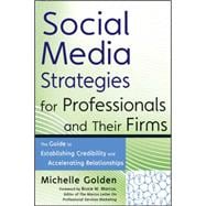 Social Media Strategies for Professionals and Their Firms The Guide to Establishing Credibility and Accelerating Relationships