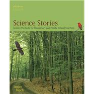 Science Stories : Science Methods for Elementary and Middle School Teachers
