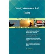Security Assessment And Testing A Complete Guide - 2020 Edition