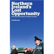 Northern Ireland's Lost Opportunity The Frustrated Promise of Political Loyalism,9780745333106