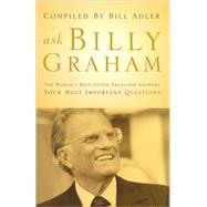 Ask Billy Graham : The World's Best-Loved Preacher Answers Your Most Important Questions