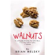 Walnuts: My Autobiography of Healing from Mental Illness, a Raw Living Journal of Jokes, a Meditation