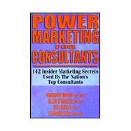 Power Marketing for Consultants : 142 Insider Marketing Secrets Used by the Nation