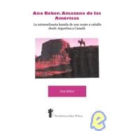 Ana Beker, Amazona de las Americas: La Extraordinaria HazaÝa De Una Mujer a Caballo Desde Argentina a Canada