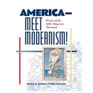 America--Meet Modernism!  Women of the Little Magazine Movement