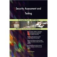 Security Assessment and Testing A Complete Guide - 2019 Edition