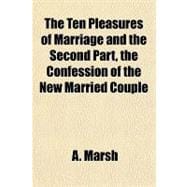 The Ten Pleasures of Marriage and the Second Part, the Confession of the New Married Couple