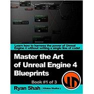 Master the Art of Unreal Engine 4 - Blueprints