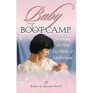 Baby Boot Camp : Surviving the First Six Weeks of Motherhood