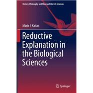 Reductive Explanation in the Biological Sciences