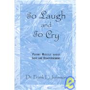 To Laugh and to Cry: Poems Mostly About Love and  Disappointment