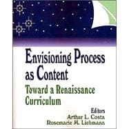 Envisioning Process as Content : Toward a Renaissance Curriculum