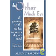 The Other Mind's Eye: The Gateway to the Hidden Treasures of Your Mind