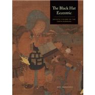 The Black Hat Eccentric: Artistic Visions of the Tenth Karmapa