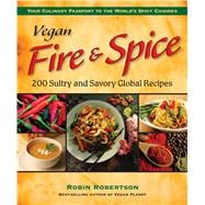 Vegan Fire & Spice 200 Sultry and Savory Global Recipes