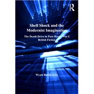 Shell Shock and the Modernist Imagination: The Death Drive in Post-World War I British Fiction