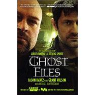 Ghost Files The Collected Cases from Ghost Hunting and Seeking Spirits