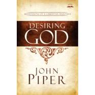 Desiring God, Revised Edition Meditations of a Christian Hedonist