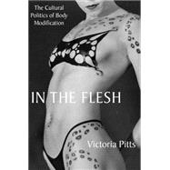 In the Flesh : The Cultural Politics of Body Modification