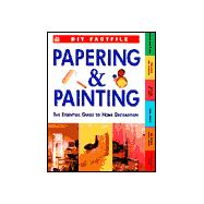 Papering and Painting : The Essential Guide to Home Decorating