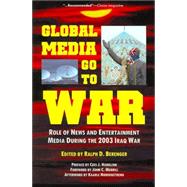 Global Media Go to War : Role of News and Entertainment Media During the 2003 Iraq War
