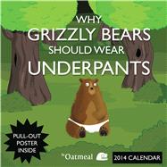 Why Grizzly Bears Should Wear Underpants 2014 Wall Calendar