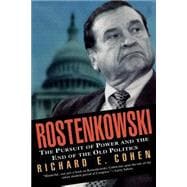 Rostenkowski The Pursuit of Power and the End of the Old Politics