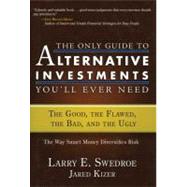 The Only Guide to Alternative Investments You'll Ever Need The Good, the Flawed, the Bad, and the Ugly