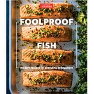 Foolproof Fish Modern Recipes for Everyone, Everywhere