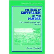 The Rise of Capitalism on the Pampas: The Estancias of Buenos Aires, 1785â€“1870