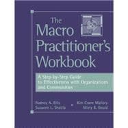 The Macro Practitioner's Workbook A Step-by-Step Guide to Effectiveness with Organizations and Communities