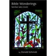 Bible Wonderings : Familiar Tales Retold