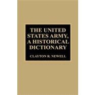 The United States Army, a Historical Dictionary