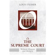On the Supreme Court: Without Illusion and Idolatry