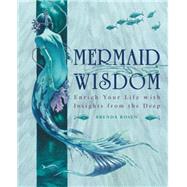 Mermaid Wisdom : Enrich Your Life with Insights from the Deep