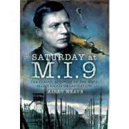 Saturday at M.I.9: The Classic Account of the Ww2 Allied Escape Organisation