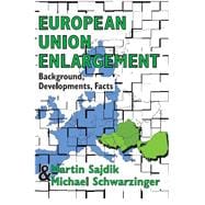 European Union Enlargement: Background, Developments, Facts