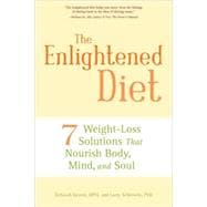 Enlightened Diet : 7 Weight-Loss Solutions That Nourish Body, Mind, and Soul