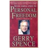 Seven Simple Steps to Personal Freedom An Owner's Manual for Life
