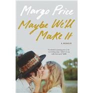 Maybe We'll Make It book cover, ISBN 9781477333112