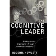 The Cognitive Leader Building Winning Organizations through Knowledge Leadership