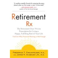 Retirement RX The Retirement Docs' Proven Prescription for Living a Happy, Fulfilling Rest ofYour Life,9781583333112