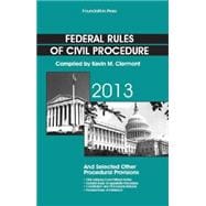 Federal Rules of Civil Procedure 2013: And Selected Other Procedural Provisions, As Amended Through March 1, 2013