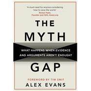 The Myth Gap What Happens When Evidence and Arguments Aren't Enough?