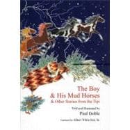 The Boy & His Mud Horses & Other Stories from the Tipi
