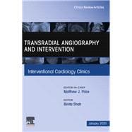 Transradial Angiography and Intervention, an Issue of Interventional Cardiology Clinics