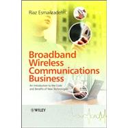 Broadband Wireless Communications Business An Introduction to the Costs and Benefits of New Technologies