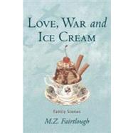 Love, War and Ice Cream: Family Stories