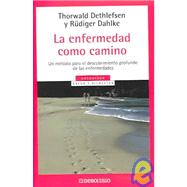 La enfermedad como camino/ Illness as a Path: Un Metodo para el Descubrimiento Profundo de las Enfermedades / A Method for the Deep Discovery of Illnesses